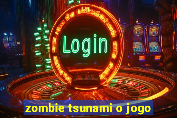 zombie tsunami o jogo